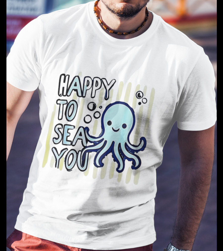 Happy To Sea You Octopus Ocean Animal T-Shirt