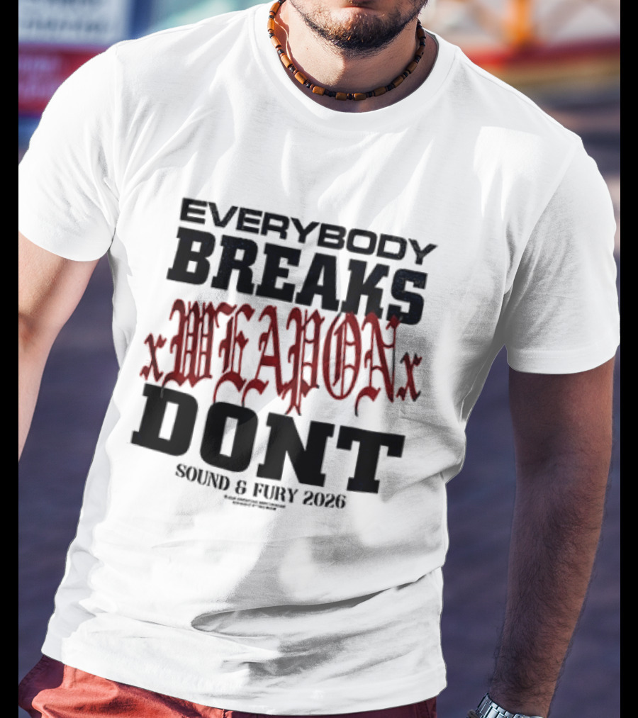 XWeaponX Everybody Breaks Weapon Don’t Sound And Fury 2026 T-Shirt