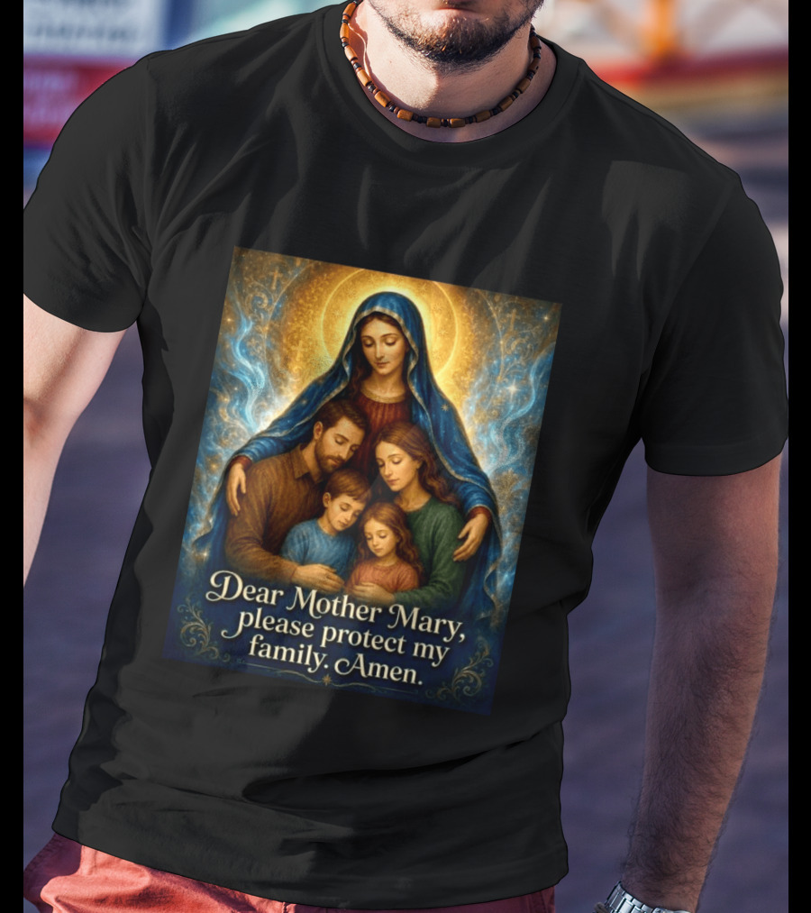 Dear Mother Mary Please Protect My Family Amen Sacred Family Blessing With Holy Halo And Crosses T-Shirt