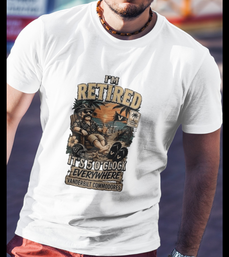 Vanderbilt Commodores I'm Retired It's 5 O' Everywhere Tropical Paradise T-Shirt