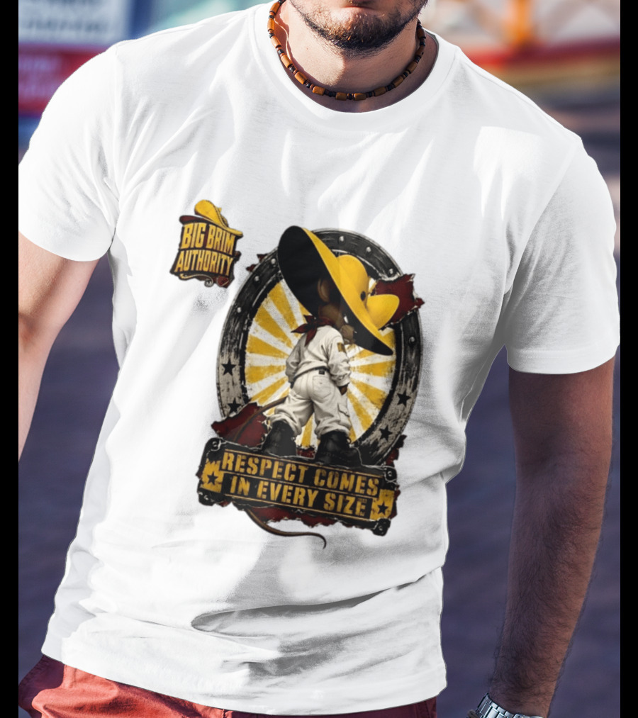 Big Brim Authority Respect Comes In Every Size By SBreezy T-Shirt