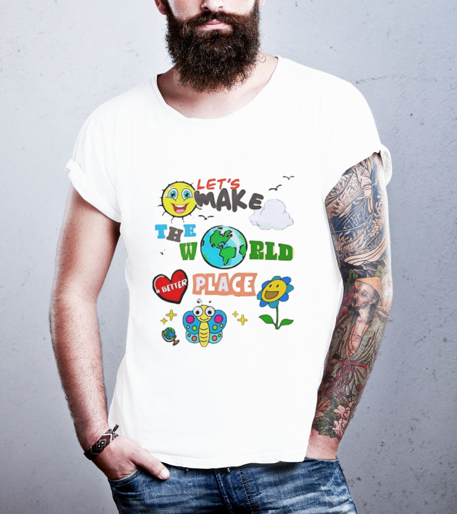 Let’s Make The World A Better Place Inspirational T-Shirt