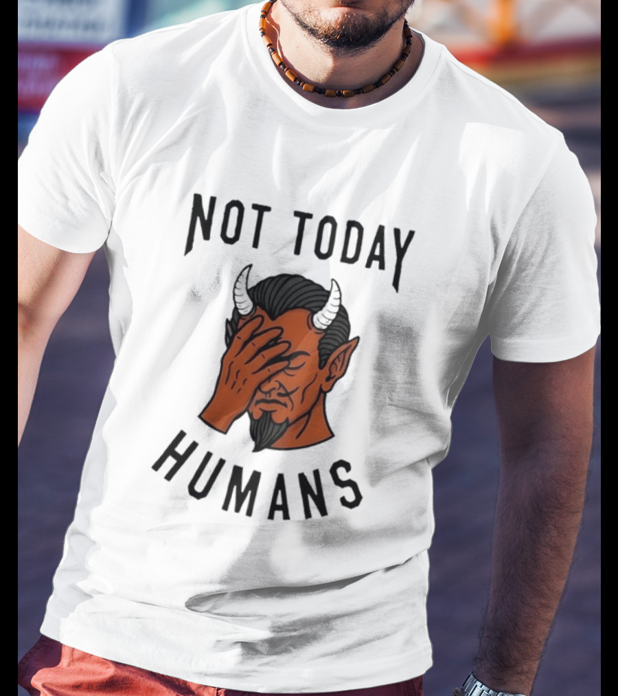 Not Today Humans Devil Facepalm Sarcastic Humor T-Shirt
