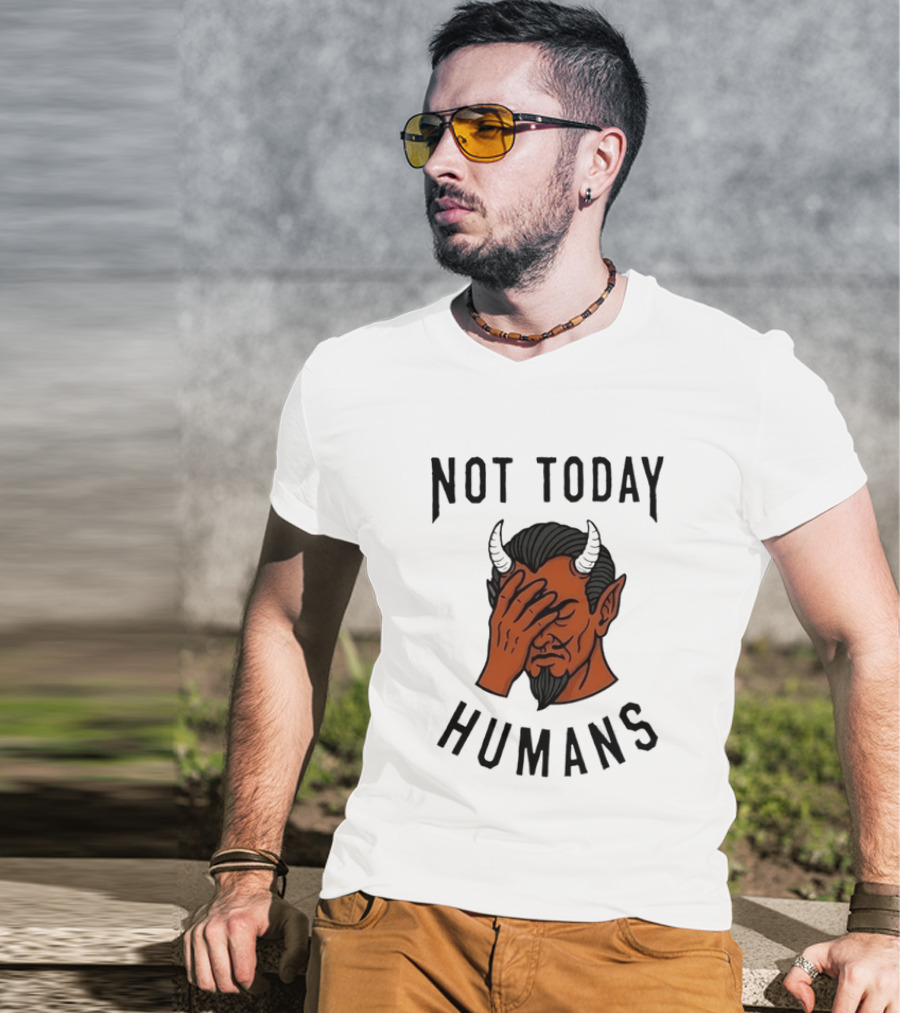 Not Today Humans Devil Facepalm Sarcastic Humor T-Shirt