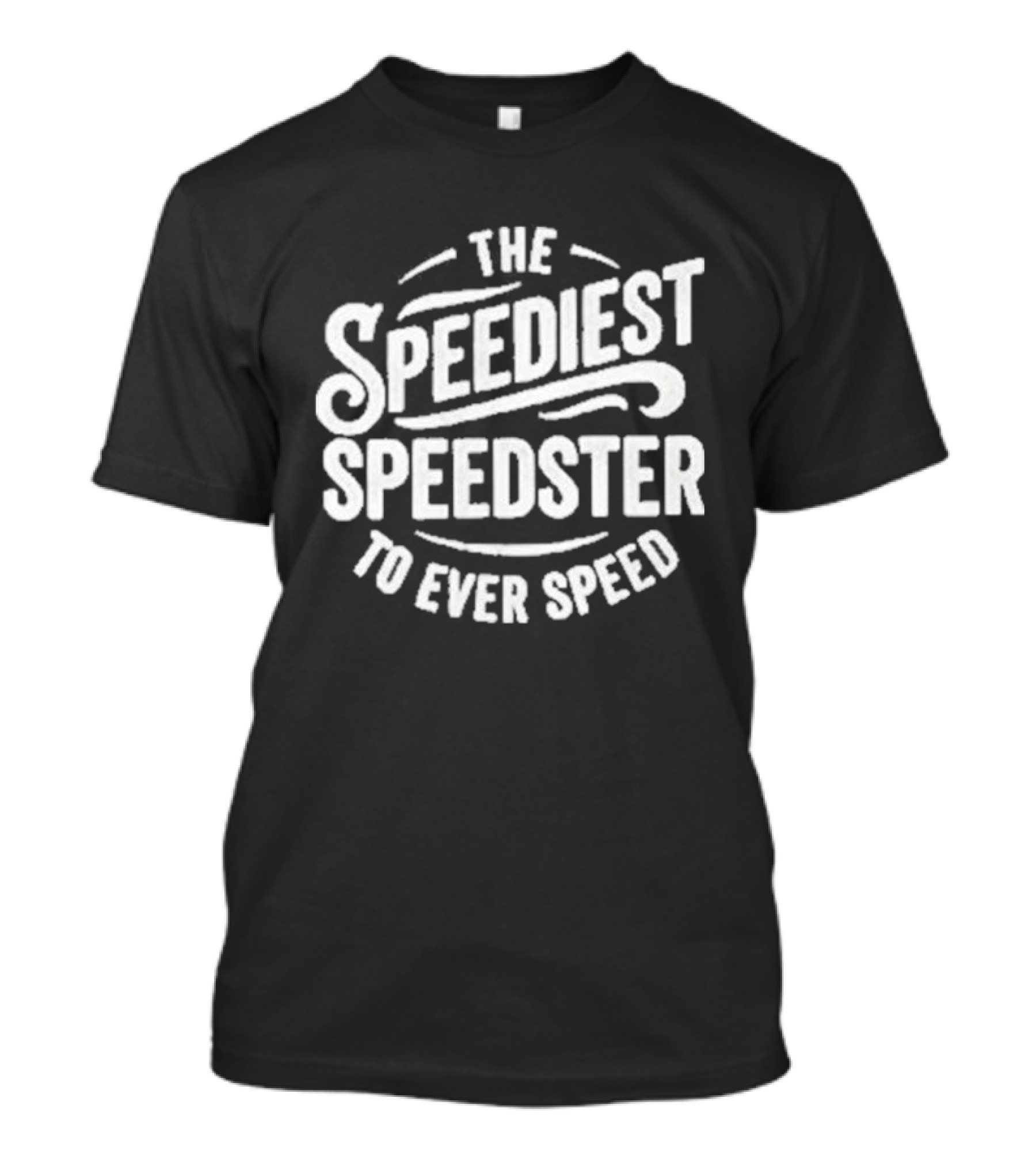 The Speediest Speedster To Ever Speed T-Shirt