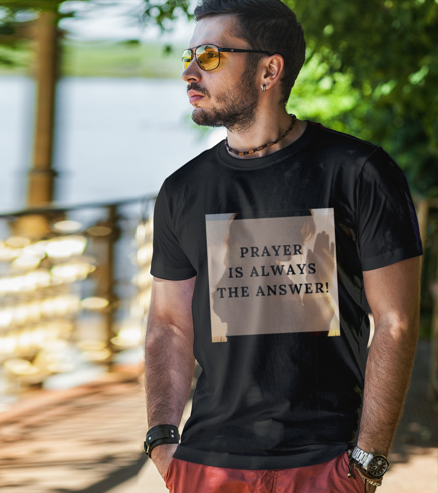 Prayer Is Always The Answer T-Shirt