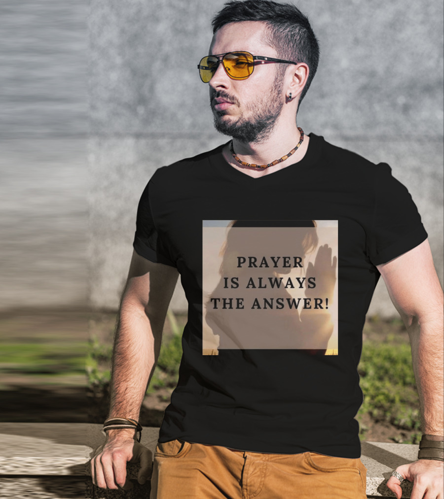 Prayer Is Always The Answer T-Shirt