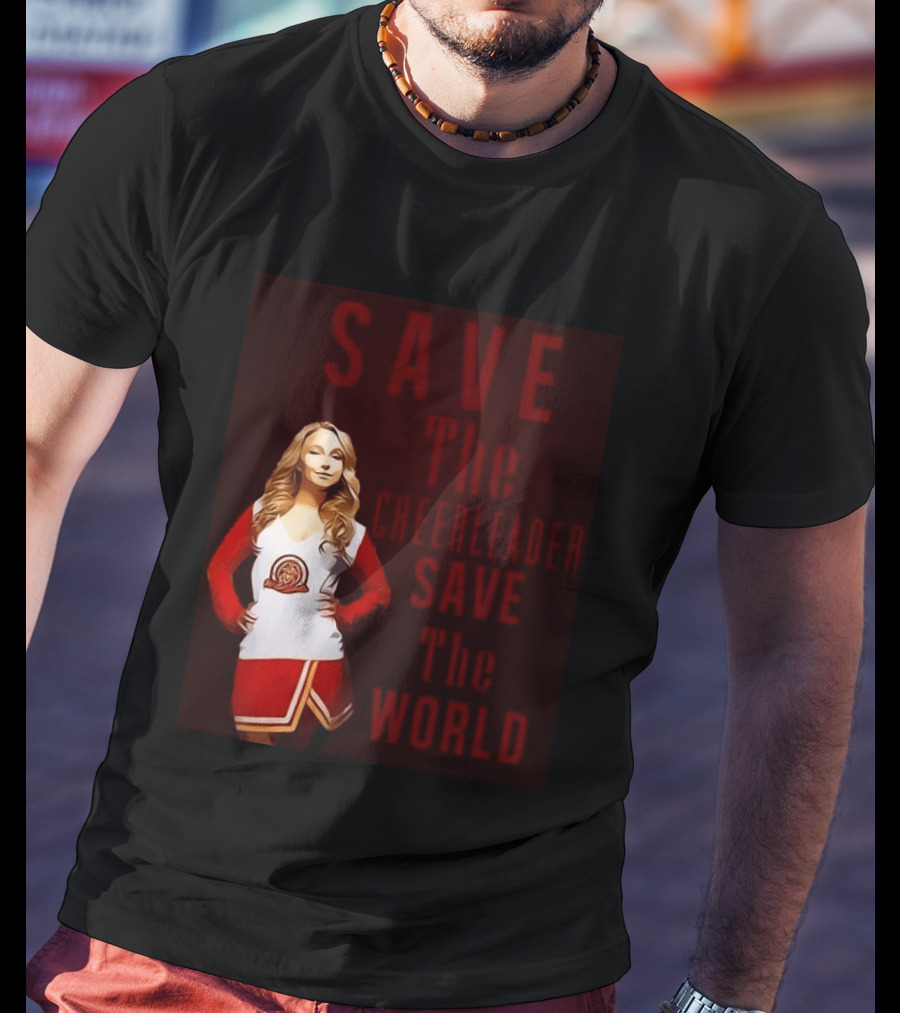 Save The Cheerleader Save The World T-Shirt