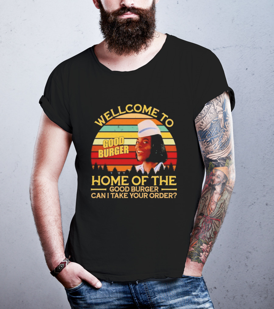 Welcome To Good Burger Home Of The Good Burger Can I Take Your Order T-Shirt