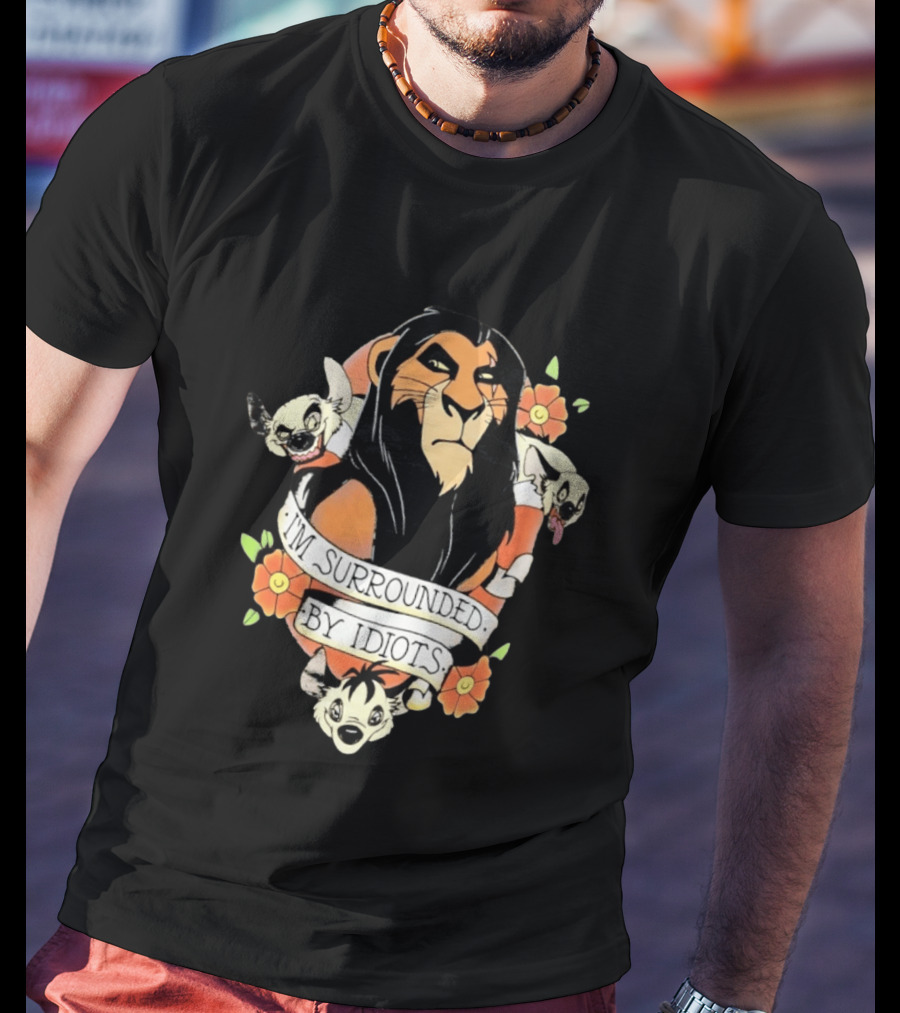 Scar I'm Surrounded By Idiots The Lion King Hyenas Floral T-Shirt