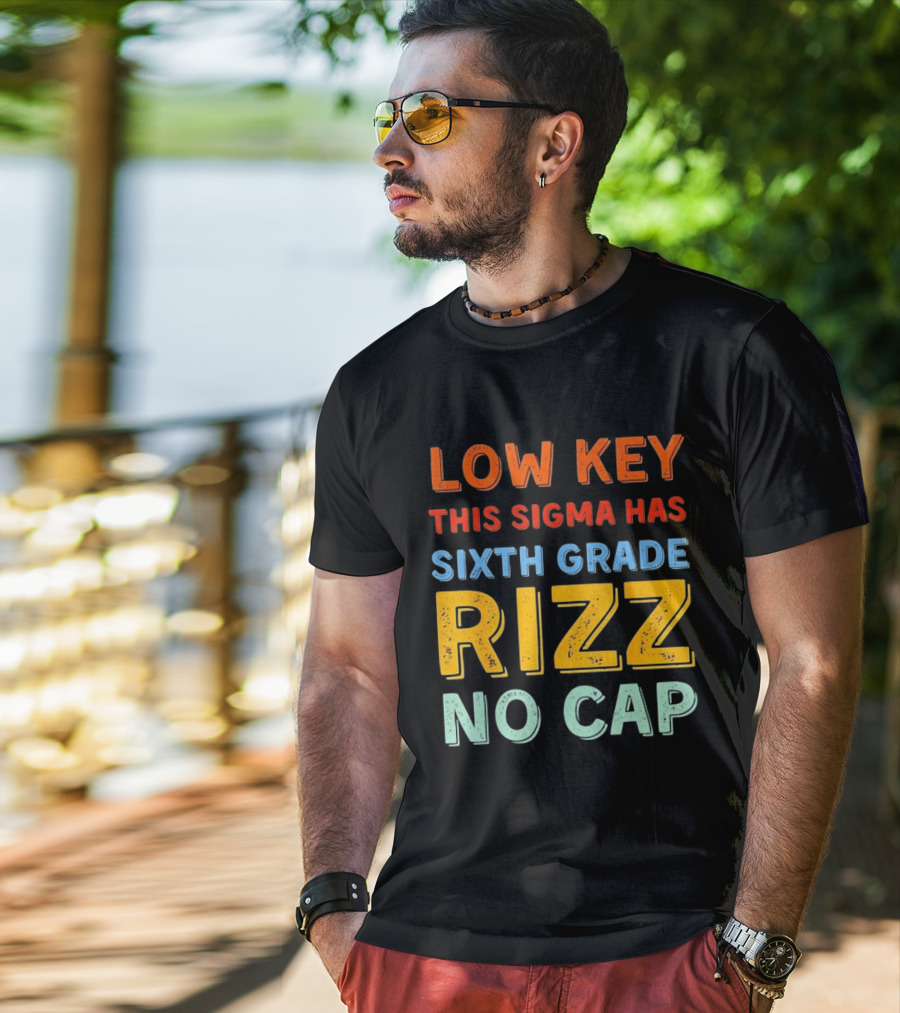 Low Key This Sigma Has Sixth Grade Rizz No Cap T-Shirt