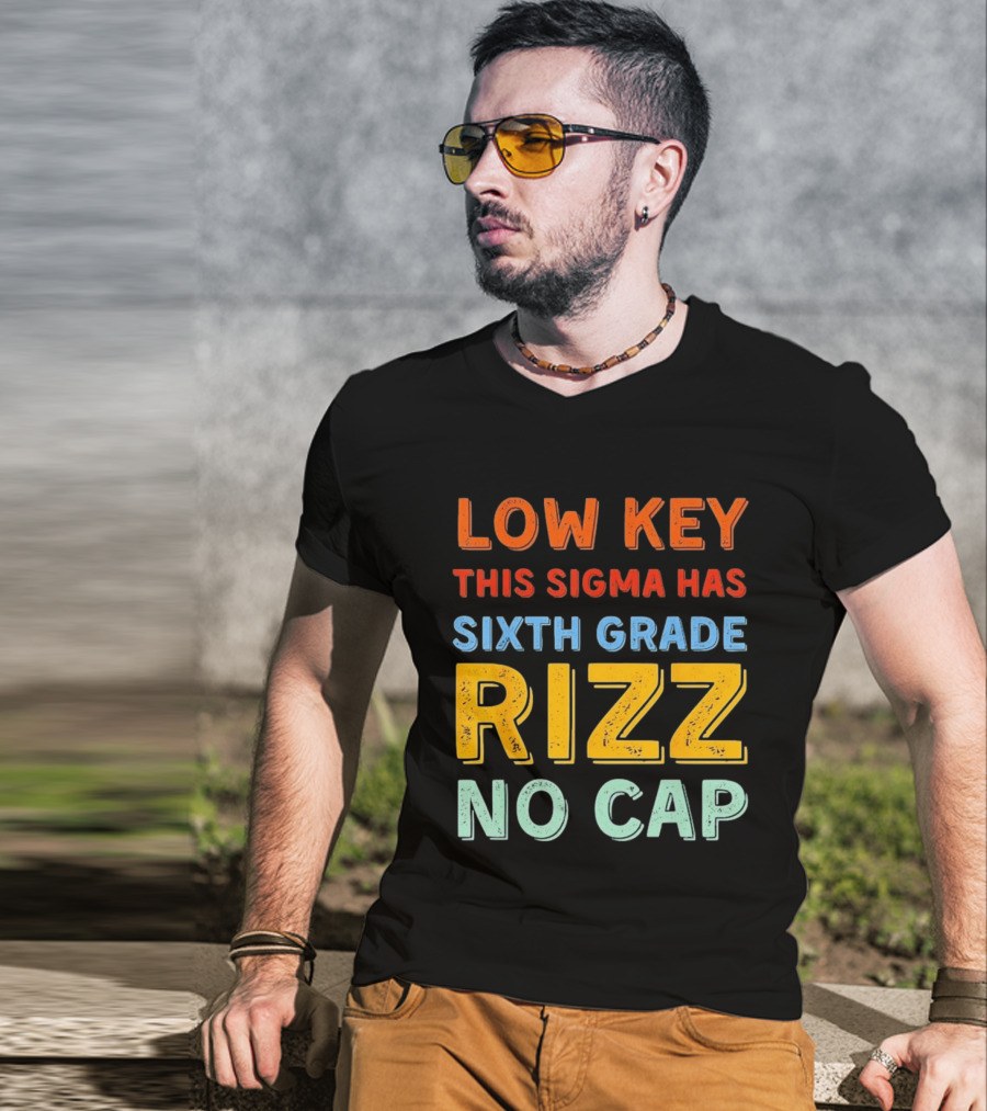 Low Key This Sigma Has Sixth Grade Rizz No Cap T-Shirt