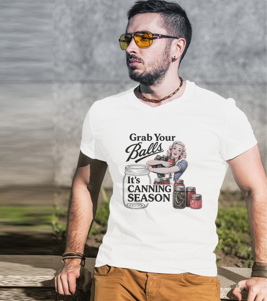 Grab Your Balls It's Canning Season Pickling Retro Humor T-Shirt