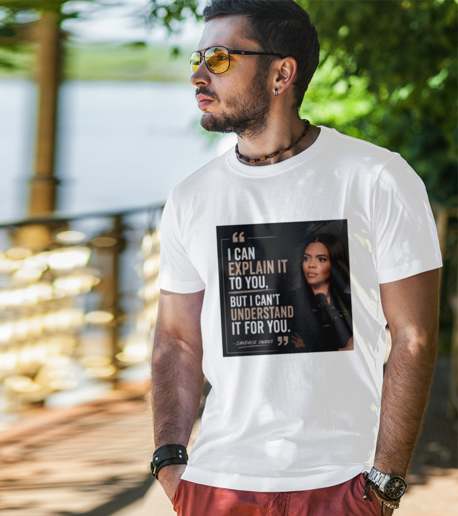 Candace Owens Quote I Can Explain It To You But I Can't Understand It For You T-Shirt