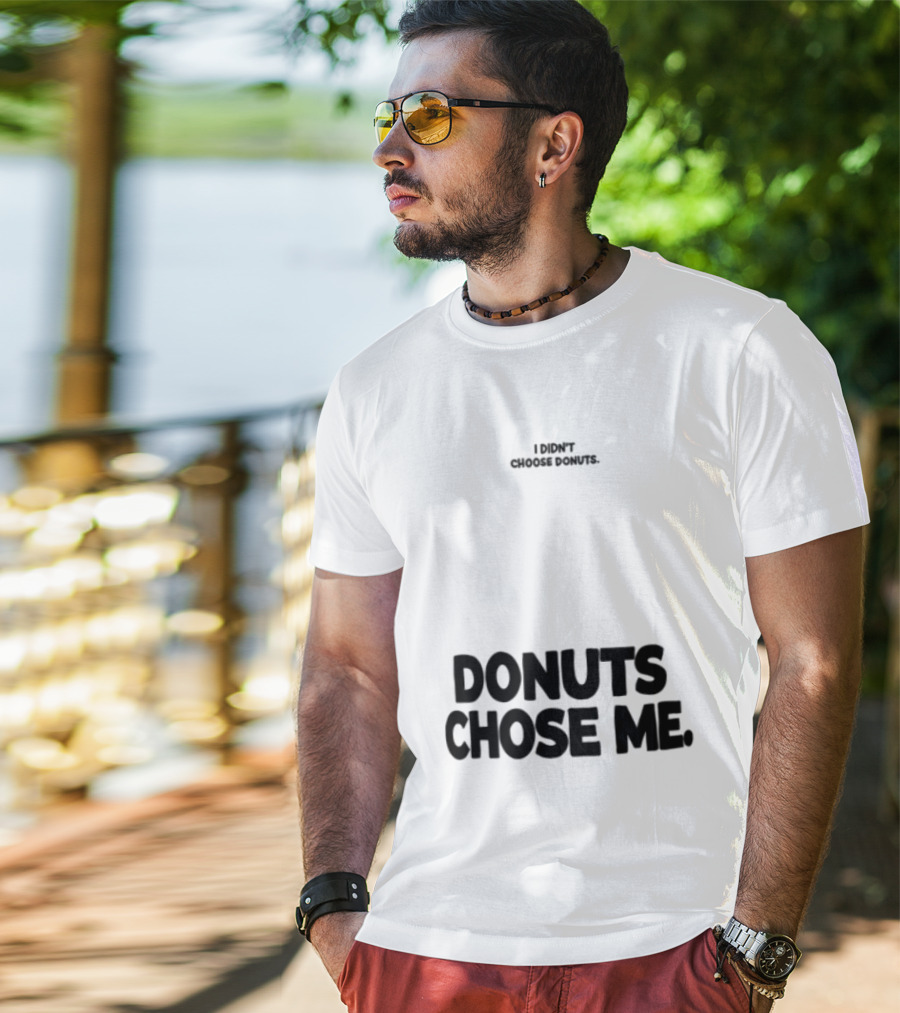 Superfresh Clothes Store I Didn't Choose Donuts Donuts Chose Me Street White T-Shirt