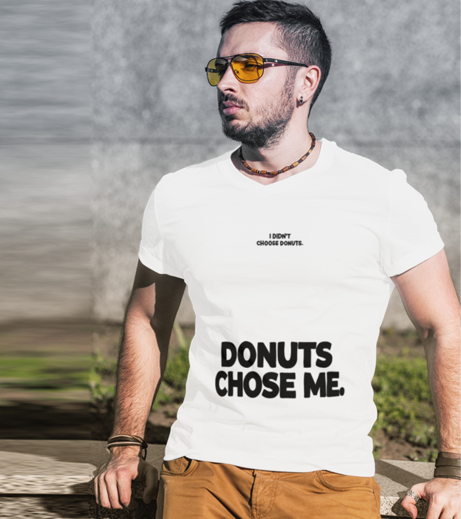 Superfresh Clothes Store I Didn't Choose Donuts Donuts Chose Me Street White T-Shirt