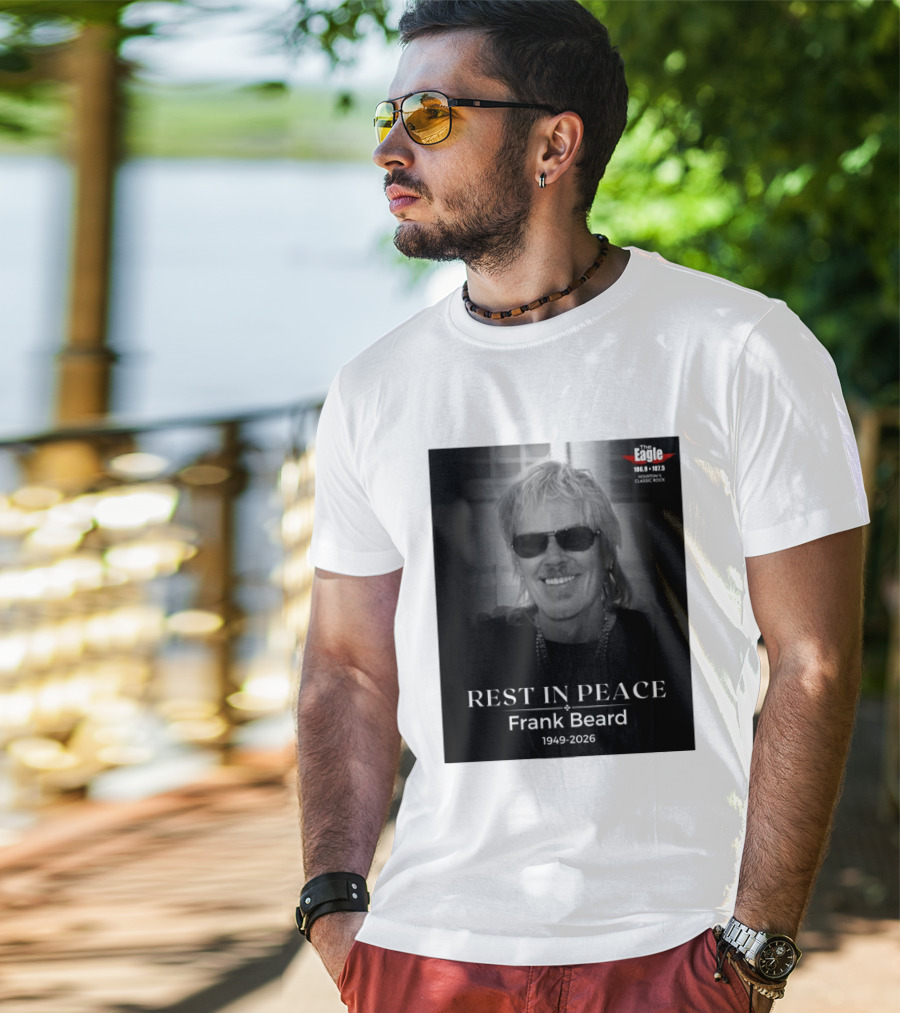 Rest In Peace Frank Beard 1949 2026 The Eagle 106.9 107.5 Houston's Classic Rock T-Shirt
