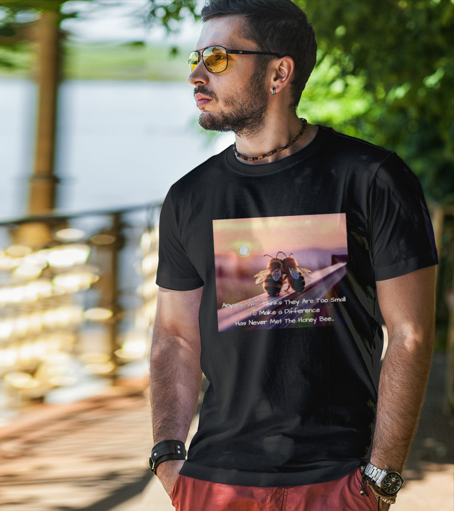 Anyone Who Thinks They Are Too Small To Make A Difference Has Never Met The Honey Bee Sunset T-Shirt