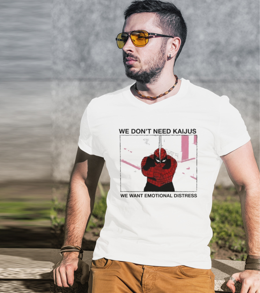 We Don't Need Kaijus We Want Emotional Distress Spiderman T-Shirt