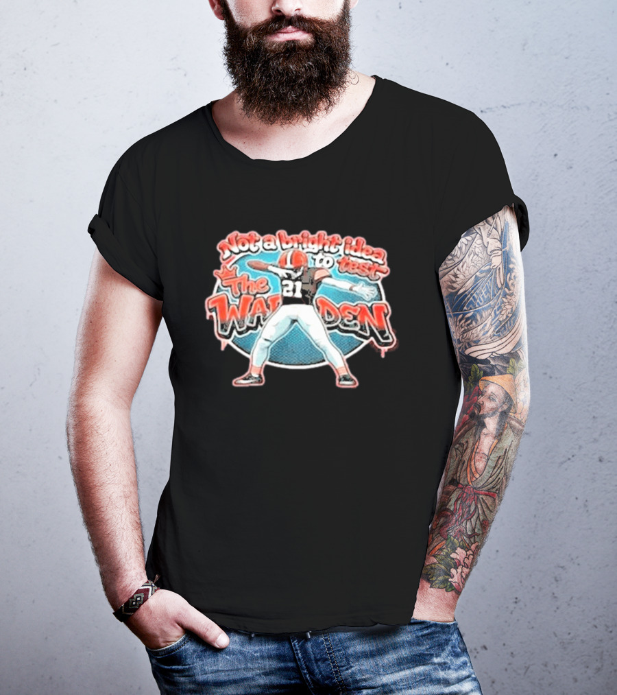 Not A Bright Idea To Test The Warden 21 Cleveland Browns Football Player Celebration T-Shirt