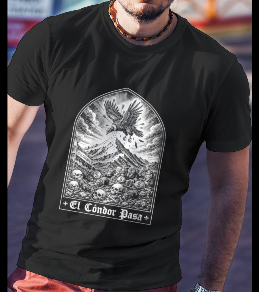 Colombia El Cóndor Pasa Political Corruption Illustrates Economic Injustice And Greed T-Shirt