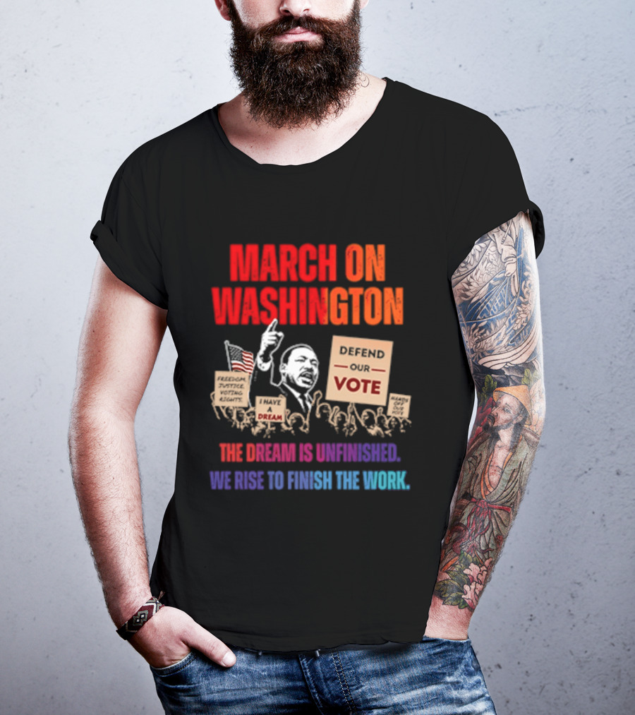 March On Washington 2026 The Dream Is Unfinished Defend The Vote We Rise To Finish The Work T-Shirt