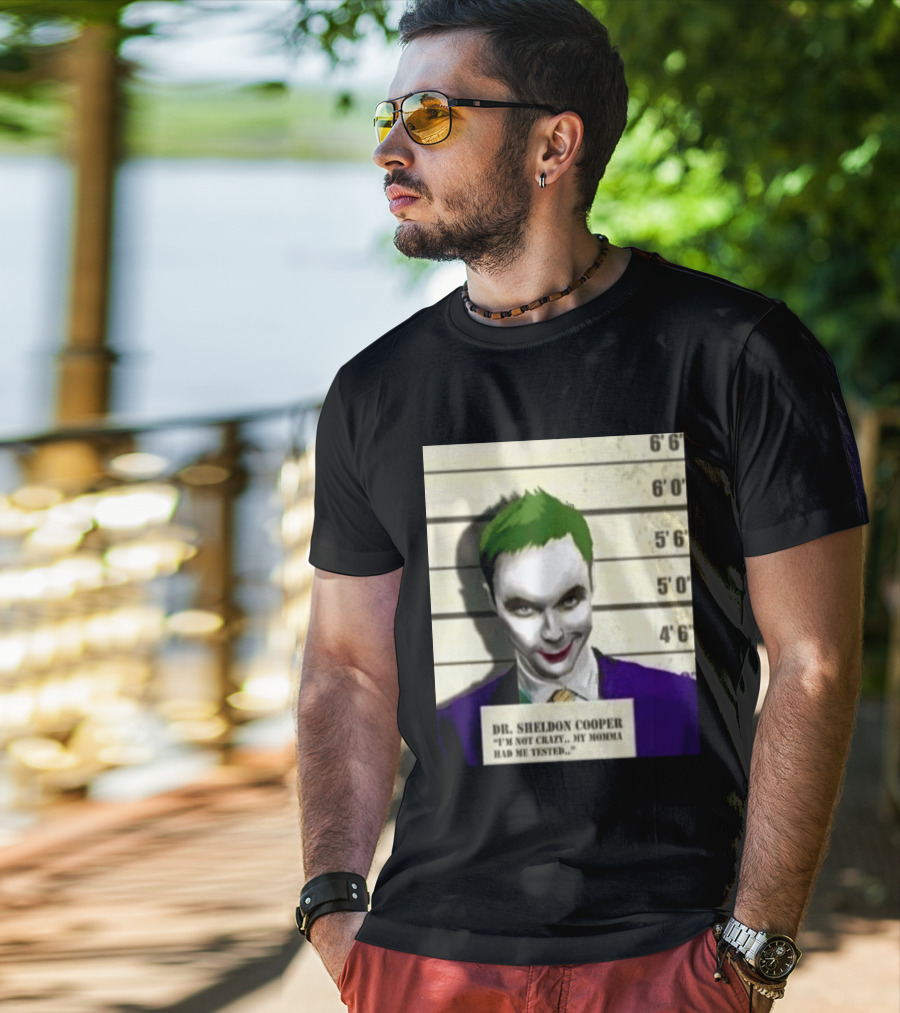 Dr Sheldon Cooper Joker I'm Not Crazy My Momma Had Me Tested Shot T-Shirt