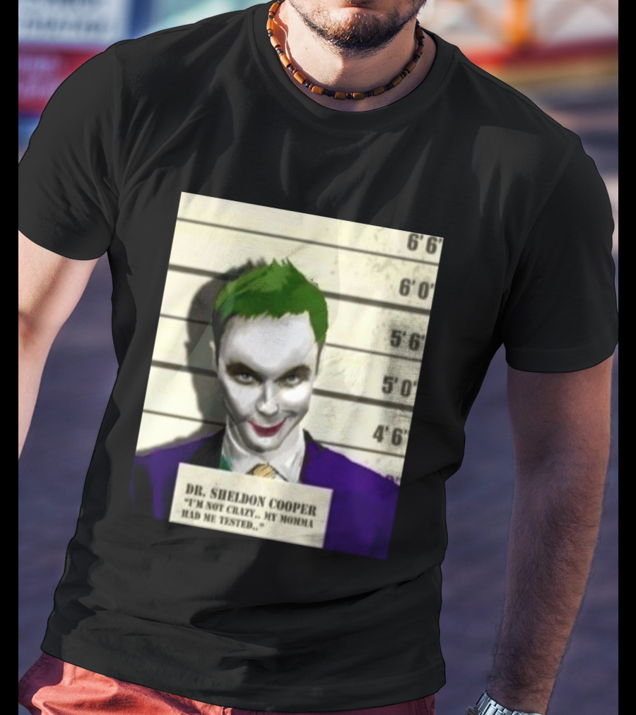 Dr Sheldon Cooper Joker I'm Not Crazy My Momma Had Me Tested Shot T-Shirt