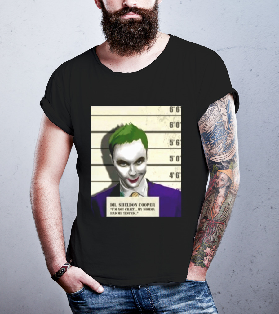 Dr Sheldon Cooper Joker I'm Not Crazy My Momma Had Me Tested Shot T-Shirt