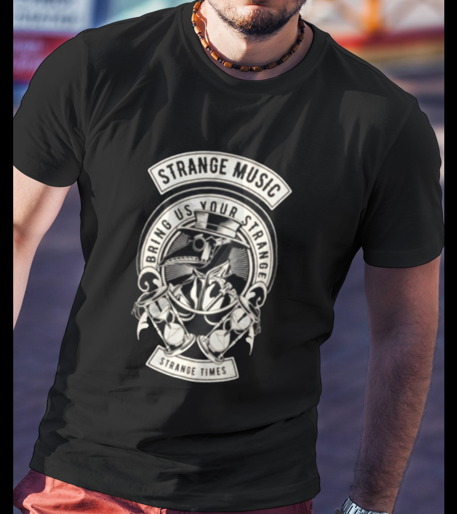 Strange Music Bring Us Your Strange Strange Times T-Shirt