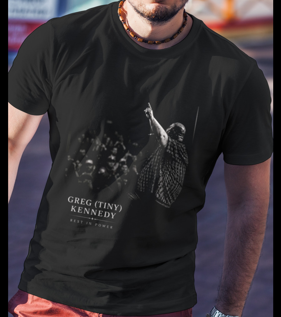 Greg Tiny Kennedy Rest In Power Tribute For Fans And Supporters T-Shirt