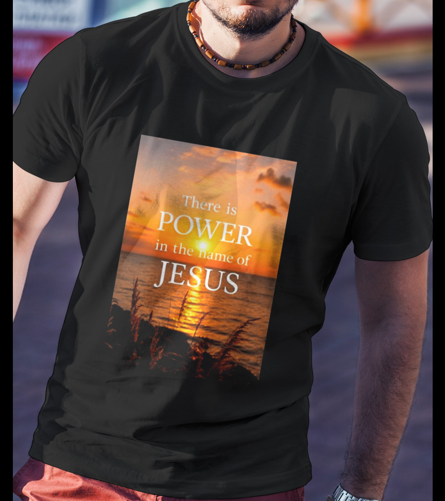 There Is Power In The Name Of Jesus Sunset Reflection T-Shirt