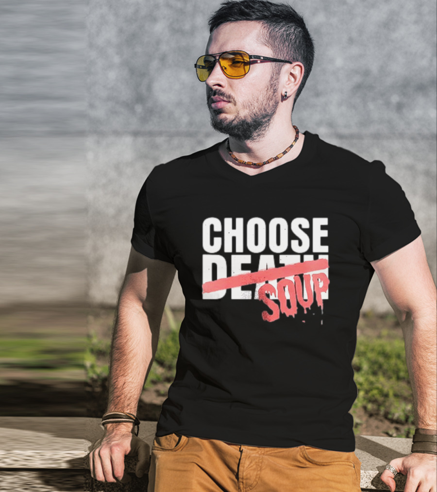 Hell Was Full So They Sent Me To The Showboat Choose Soup T-Shirt