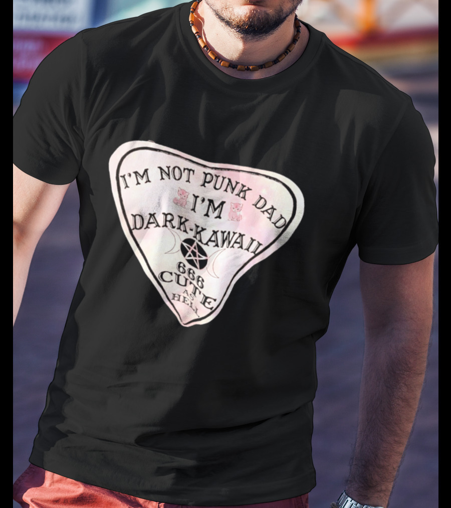 I'm Not Punk Dad I'm Dark Kawaii 666 Cute As Hell T-Shirt