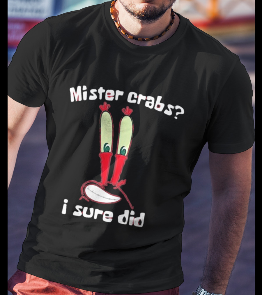 Mister Crabs I Sure Did Eyestalks Cartoon T-Shirt