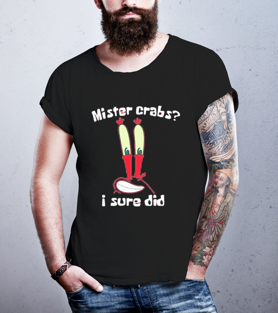 Mister Crabs I Sure Did Eyestalks Cartoon T-Shirt