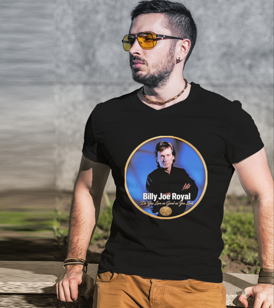 Billy Joe Royal Do You Love As Good As You Look Stone Cold Country T-Shirt