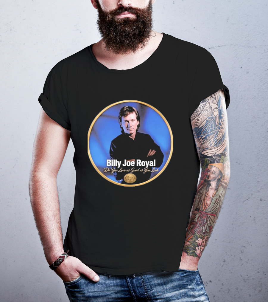 Billy Joe Royal Do You Love As Good As You Look Stone Cold Country T-Shirt