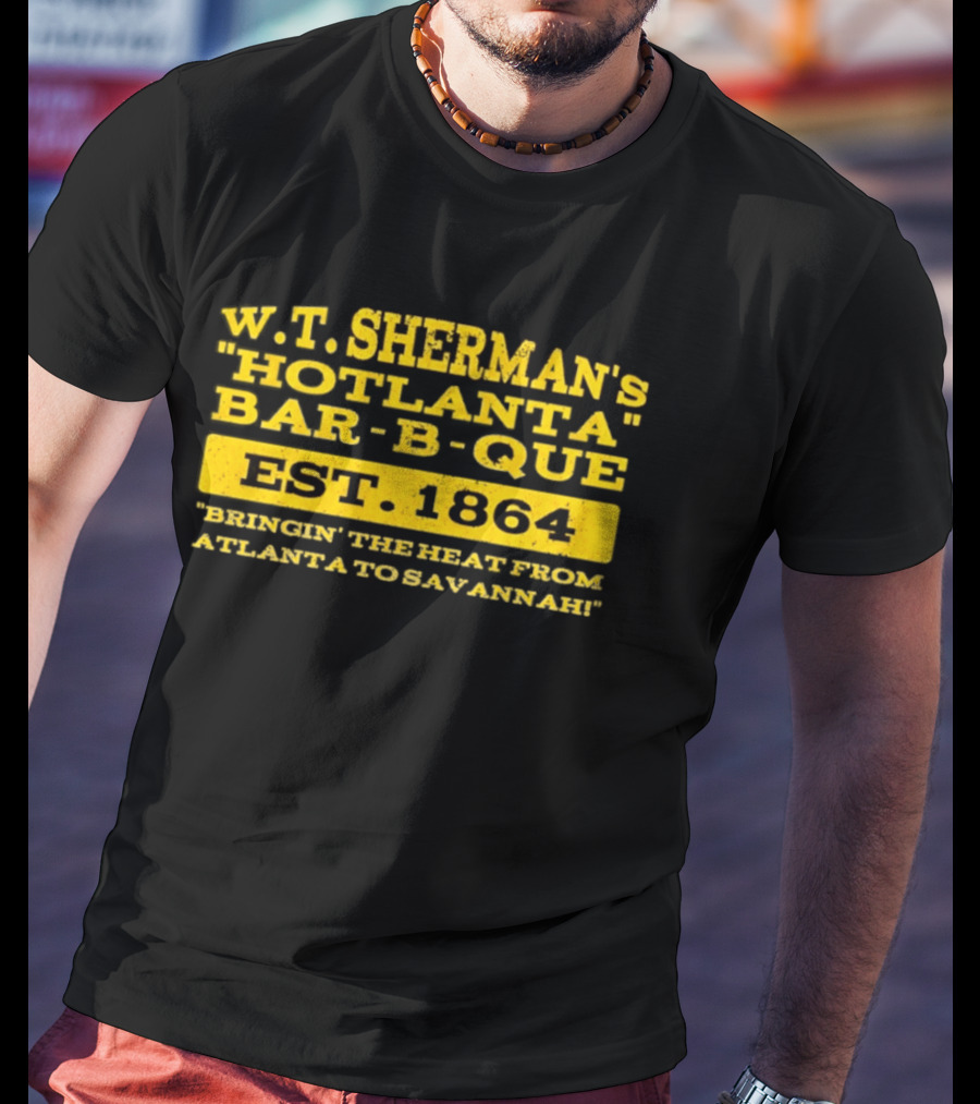 W.T. Sherman's Hotlanta Bar B Que Est 1864 Bringin' The Heat From Atlanta To Savannah T-Shirt