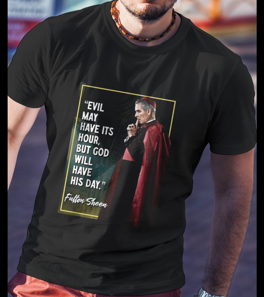 Evil May Have Its Hour But God Will Have His Day Fulton Sheen Red Robe Clerical Outfit T-Shirt