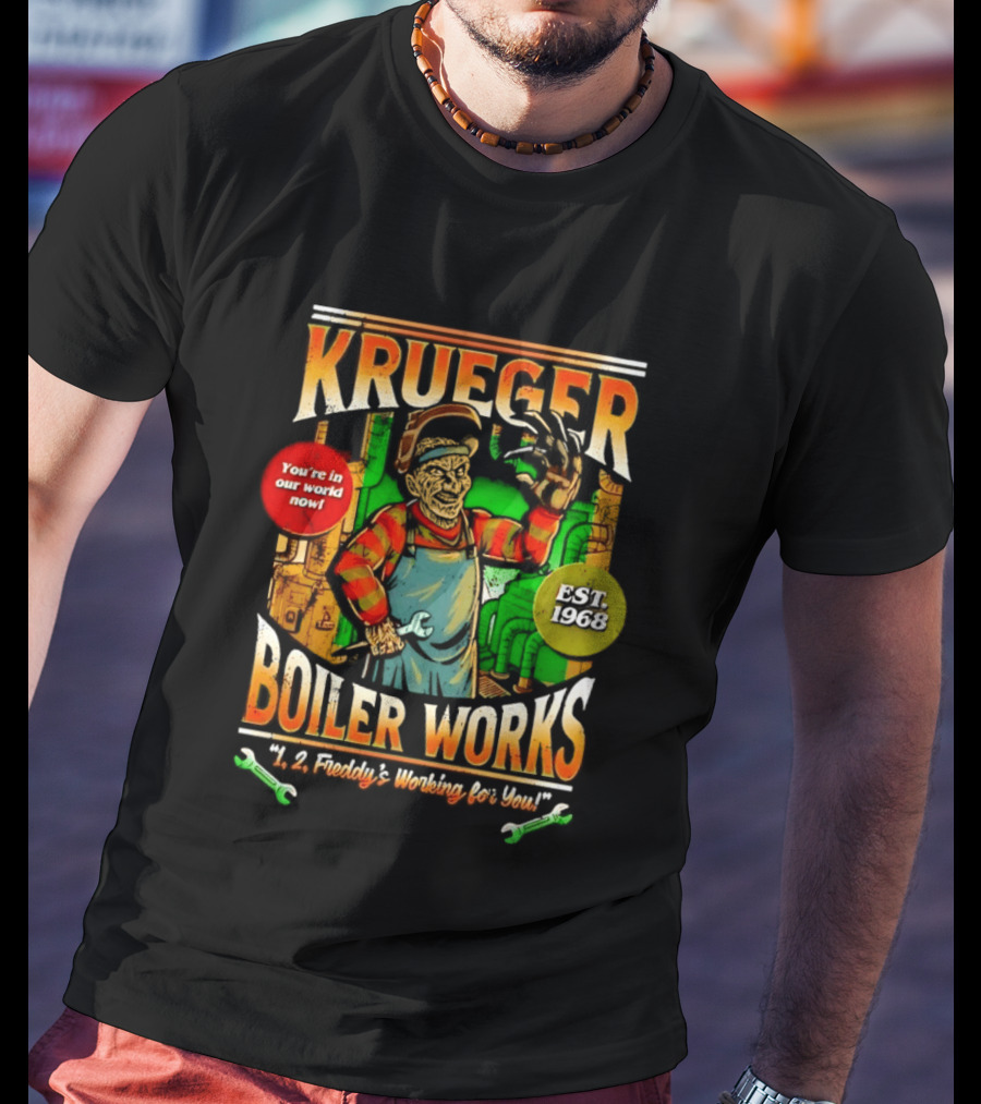 Krueger Boiler Works You're In Our World Now Est. 1968 Freddy's Working For You T-Shirt