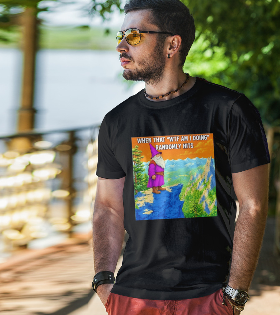 When That WTF Am I Doing Randomly Hits Wizard On Cliff T-Shirt