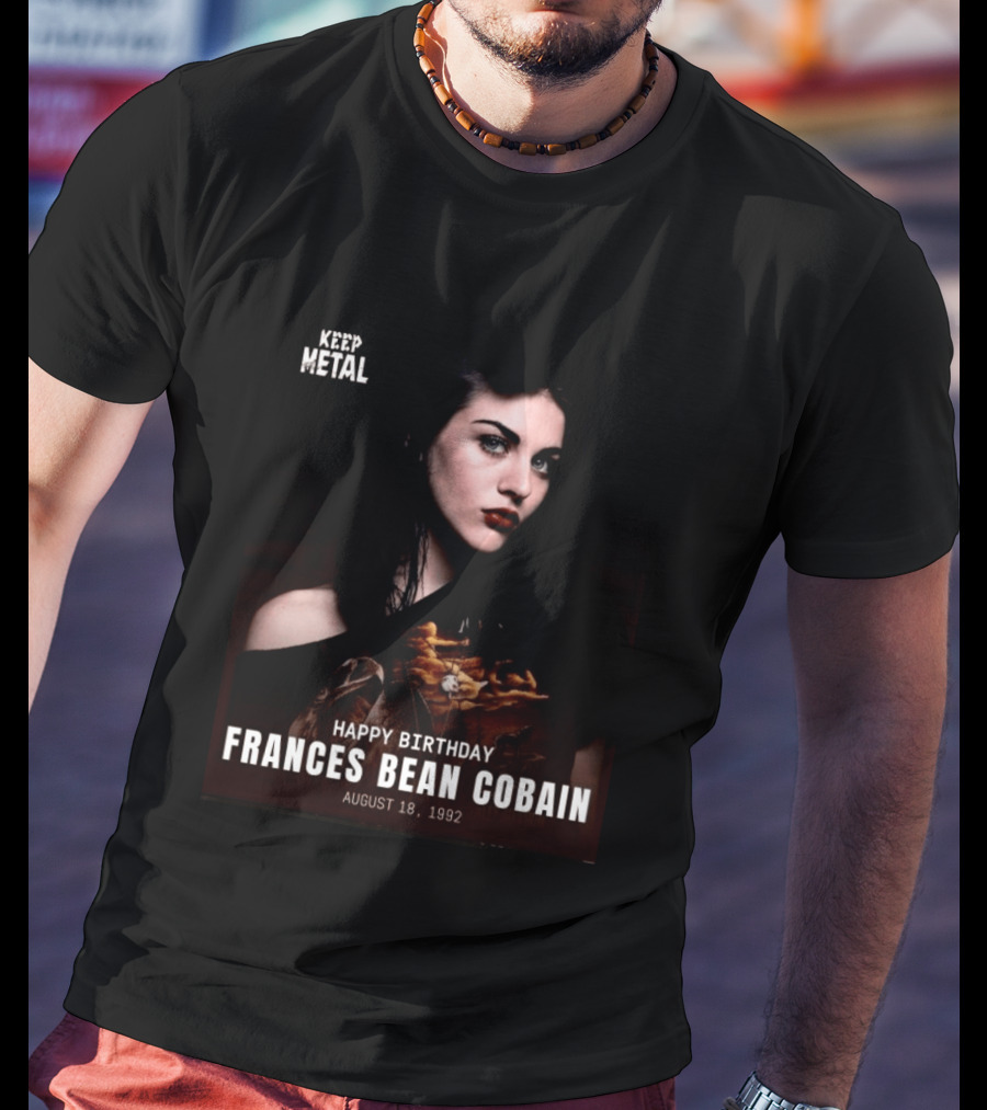 Keep Metal Happy Birthday Frances Bean Cobain August 18 1992 T-Shirt