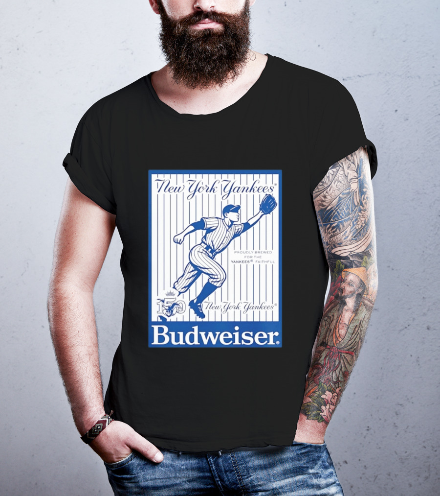 New York Yankees 150th Anniversary Budweiser Proudly Brewed For The Yankees Faithful T-Shirt