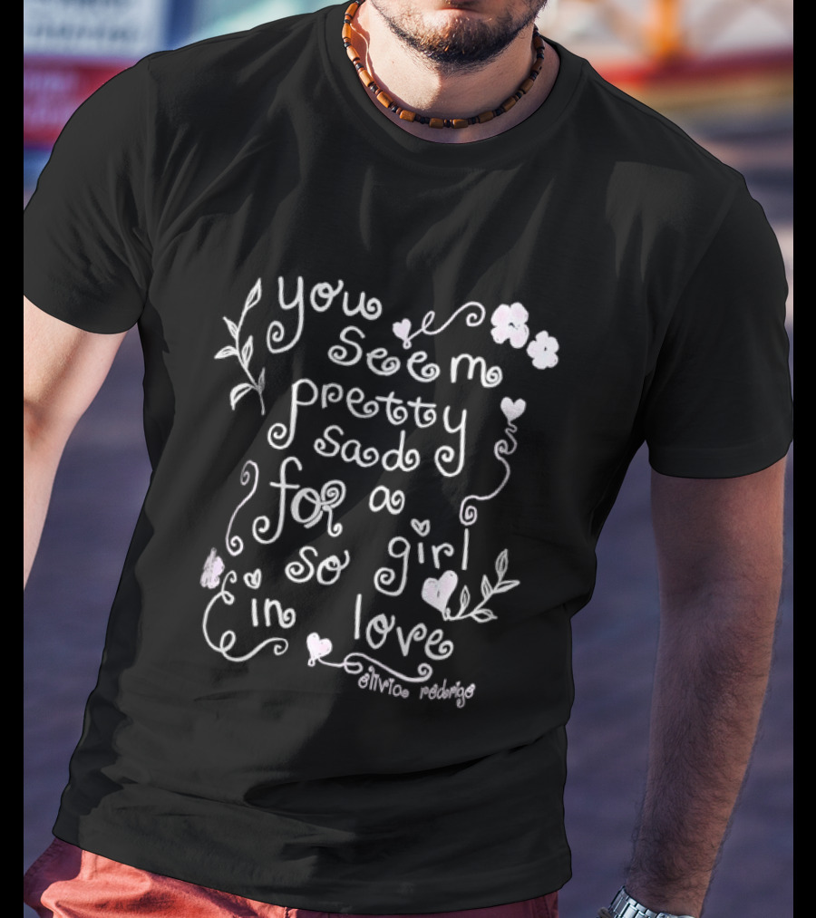 Olivia Rodrigo You Seem Pretty Sad For A Girl So In Love T-Shirt