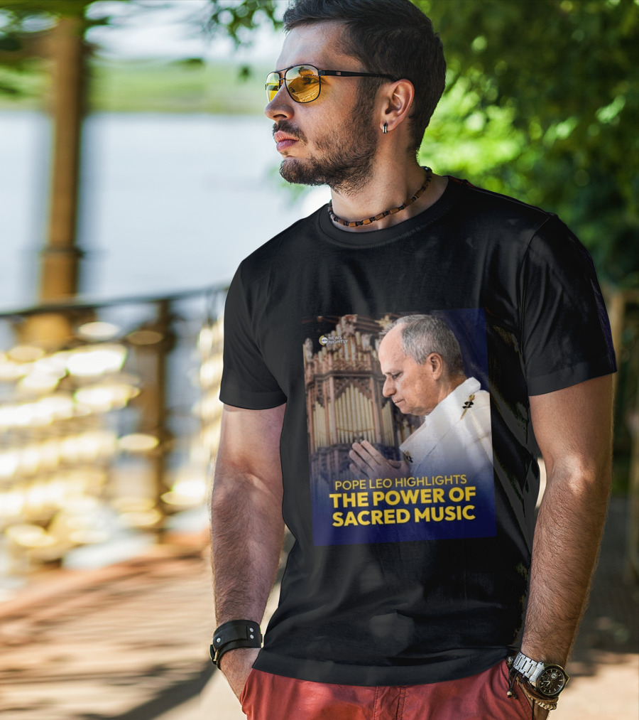 Pope Leo Highlights The Power Of Sacred Music News Nightly T-Shirt