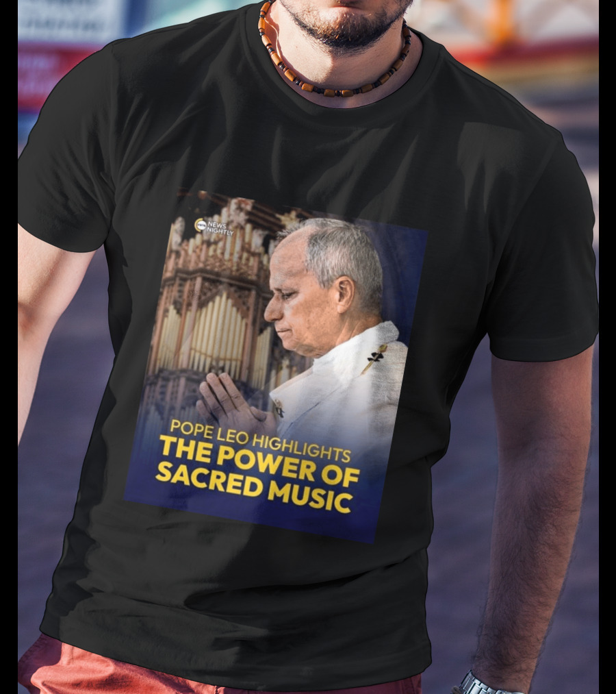 Pope Leo Highlights The Power Of Sacred Music News Nightly T-Shirt