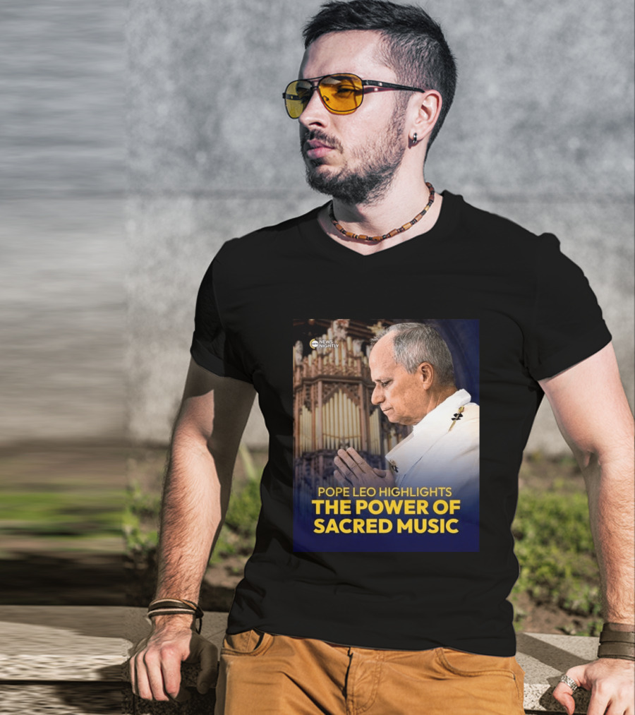 Pope Leo Highlights The Power Of Sacred Music News Nightly T-Shirt