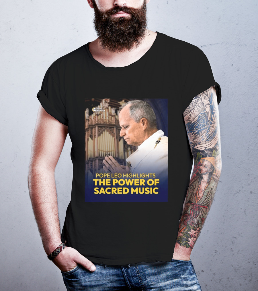 Pope Leo Highlights The Power Of Sacred Music News Nightly T-Shirt