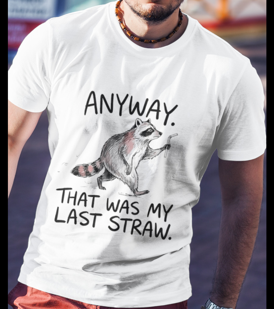 Anyway That Was My Last Straw Raccoon Humor T-Shirt